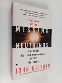 The Case of the Missing Neutrinos - And Other Curious Phenomena of the Universe