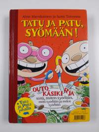 Tatu ja Patu pihalla : käsikirja kaikille niille, joilla ei ole mitään tekemistä ja niille, jotka ovat jo unohtaneet leikkimisen jalon taidon ; Tatu ja Patu, syöm...