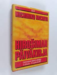 Hirosiman päiväkirja : Hirosimalaisen lääkärin päiväkirja 6 elokuuta - 30 syyskuuta 1945