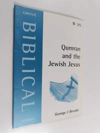 Qumran and the Jewish Jesus : Reading the New Testament in the Light of the Scrolls