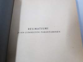 Reumatismi ja sen lääkkeetön parantaminen - Reumatismi, nivelleini, ischias ja niitten parantaminen ilman lääkettä, sähköä, ja suggestiota