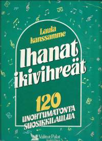 Laula kanssamme : ihanat ikivihreät : 120 unohtumatonta suosikkilaulua + Laulujen sanat