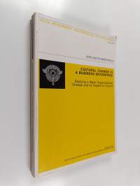 Cultural Change in a Business Enterprise - Studying a Major Organizational Change and Its Impact on Culture (signeerattu, tekijän omiste)