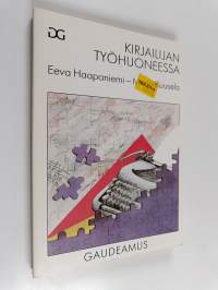 Kirjailijan työhuoneessa : toimintatavat ja urakehitys kirjailijan ammatissa