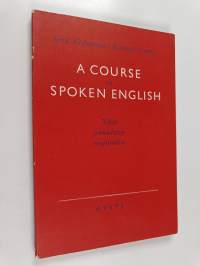 A course in spoken English : näin puhutaan englantia