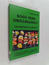 Kogu pere grilliraamat : 135 retsepti 30 riigist