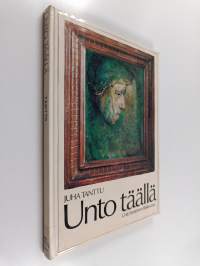 Unto täällä : Unto Koistinen lähikuvassa