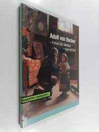 Adolf von Becker : Pariisin tien viitoittaja = Adolf von Becker : vägen till Paris