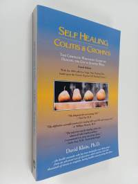 Self Healing Colitis &amp; Crohns : The Complete Wholistic Guide to Healing the Gut &amp; Staying Well