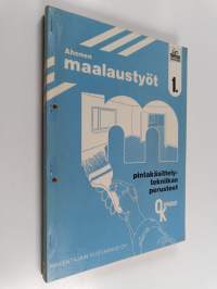 Maalaustyöt 1 : Pintakäsittelytekniikan perusteet