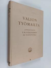 Valion työmailta : juhlajulkaisu F. M. Pitkäniemen 60-vuotispäiväksi