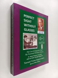 Perfect Sight Without Glasses - The Cure of Imperfect Sight by Treatment Without Glasses