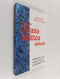 Kanakeittoa sielulle : kertomuksia, jotka avaavat sydämiä ja virkistävät mieltä