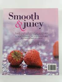 Smooth &amp; juicy : healthy juices, creamy smoothies and sinful shakes