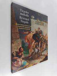 Tiepolot matkalla : Giovanni Battista &amp; Domenico Tiepolo Sinebrychoffin taidemuseossa