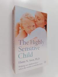 The highly sensitive child : helping our children thrive when the world overwhelms them