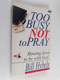 Too busy not to pray : slowing down to be with God