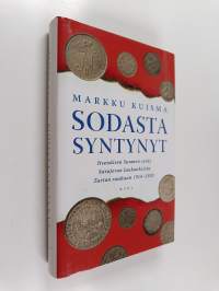 Sodasta syntynyt : itsenäisen Suomen synty Sarajevon laukauksista Tarton rauhaan 1914-1920
