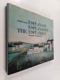 Esplanadi 1800-luvulla = Esplanaden på 1800-talet = The Esplanade during the 19th century : Helsinki = Helsingfors
