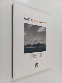 Aalto on waves : a story about 110 people from Aalto University who wanted to see the world in a different way : Finland-Brazil 2011