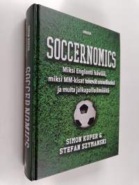 Soccernomics : miksi Englanti häviää, miksi MM-kisat tekevät onnelliseksi ja muita jalkapalloilmiöitä
