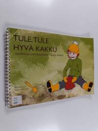 Tule, tule hyvä kakku : kuvitettuja toimintaohjeita lapsen arkeen