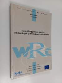 Tekemällä oppimisen kokeita - ammattiopettajat työssäoppimisen kentillä : toimintatutkimus Opekon kehittämishankkeista : loppuraportti