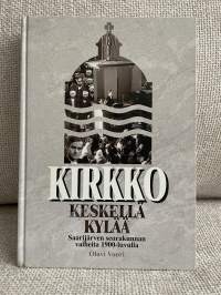 Kirkko keskellä kylää - Saarijärven seurakunnan vaiheita 1900-luvulla