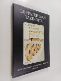 Liippatehtaan tarinoita 1 : Liippatehtaan perustaminen vv. 1912-1920