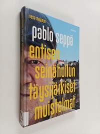 Pablo Seppä : entisen seinähullun täysijärkiset muistelmat - Entisen seinähullun täysijärkiset muistelmat