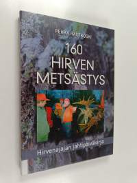 160 hirven metsästys : hirvenajajan jahtipäiväkirja