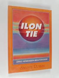 Ilon tie : opas henkiseen muutokseen