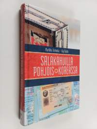 Salakahvilla Pohjois-Koreassa : Markku Toimelan jännittävä tie Pohjois-Korean luottomieheksi