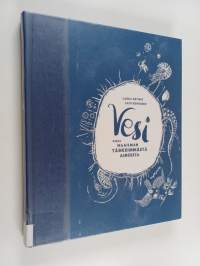 Vesi : Kirja maailman tärkeimmästä aineesta