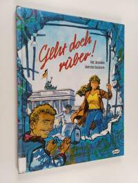 Geht doch rüber! : fünf Jahrzehnte deutscher Geschichte