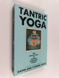 Tantric Yoga - The Royal Path to Raising Kundalini Power