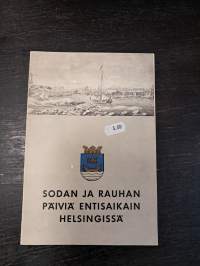 Entisaikain Helsinki IV : Sodan ja rauhan päiviä entisaikain Helsingissä