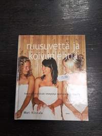 Ruusuvettä ja koivunlehtiä : hemmottelupäivän reseptejä suomalaisille naisille