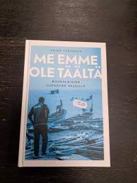 Me emme ole täältä : muukalaisina Euroopan rajoilla
