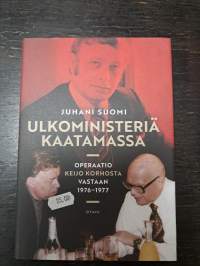 Ulkoministeriä kaatamassa : operaatio Keijo Korhosta vastaan 1976-1977