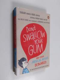 Don't swallow your gum : and other medical myths debunked