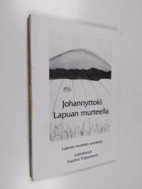 Johannyttoki Lapuan murteella - Lapuan murteen sanakirja (signeerattu)