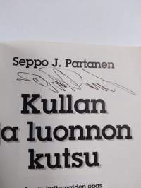 Kullan ja luonnon kutsu : Lapin kultamaiden opas : kertomus yli 120 vuotisesta unelmasta, joka on taas vähällä toteutua (signeerattu)