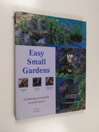 Easy small gardens : gardening successfully in small spaces