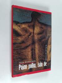 Pojan polku, isän tie : psykoanalyyttisiä tutkielmia pojan kasvusta, isän merkityksestä ja miehen tavoitteista