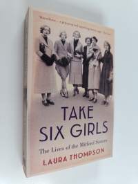 Take Six Girls - The Lives of the Mitford Sisters