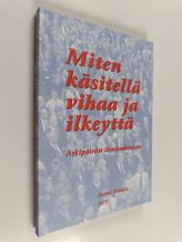 Miten käsitellä vihaa ja ilkeyttä : arkipäivän ihmissuhteista