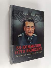 SS-kommando Otto Skorzeny : Euroopan vaarallisin mies