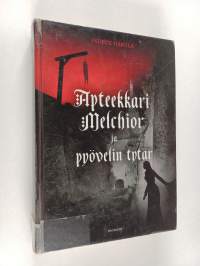 Apteekkari Melchior ja pyövelin tytär : rikosromaani vanhasta Tallinnasta