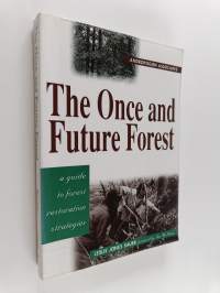 The once and future forest : a guide to forest restoration strategies